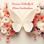 Feminine Butterfly & Bloom Combinations